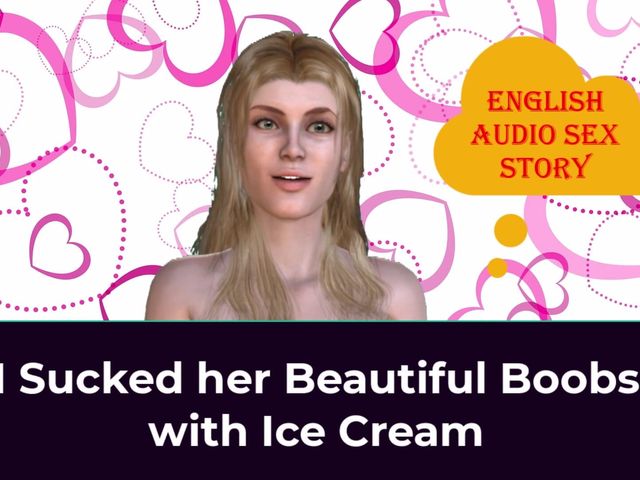 I Sucked Her Beautiful Boobs with Ice Cream - English Audio Sex Story (English audio sex story)