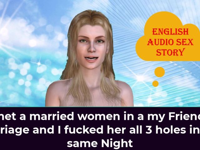 I Met a Married Women in a My Friend's Marriage and I Fucked Her All 3 Holes in the Same Night - English Audio Sex Story (English audio sex story)