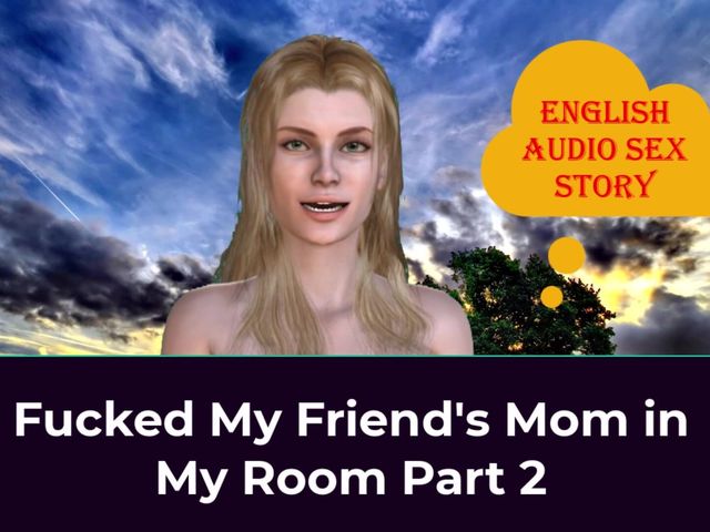 Fucked My Friend's Mom in My Room Part 2 - English Audio Sex Story (English audio sex story)