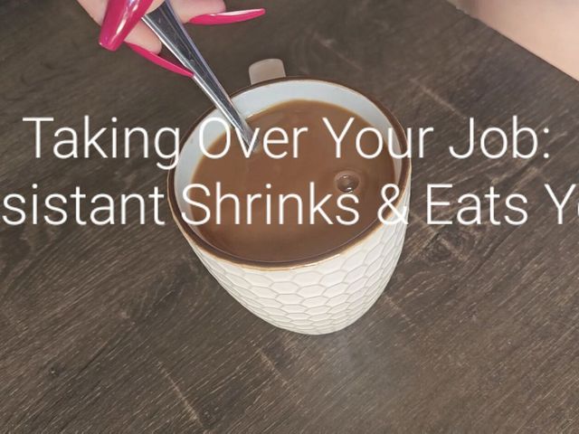 Taking Over Your Job: Assistant Shrinks and Eats You (Freya Reign)