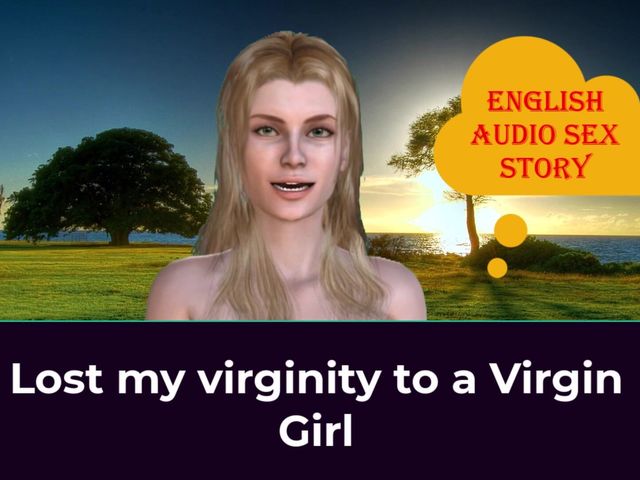 Lost My Virginity to a Virgin Girl - English Audio Sex Story (English audio sex story)