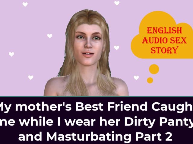 English Audio Sex Story - My StepMother's Best Friend Caught Me While I Wear Her Dirty Panty and Masturbating Part 2 (English audio sex story)