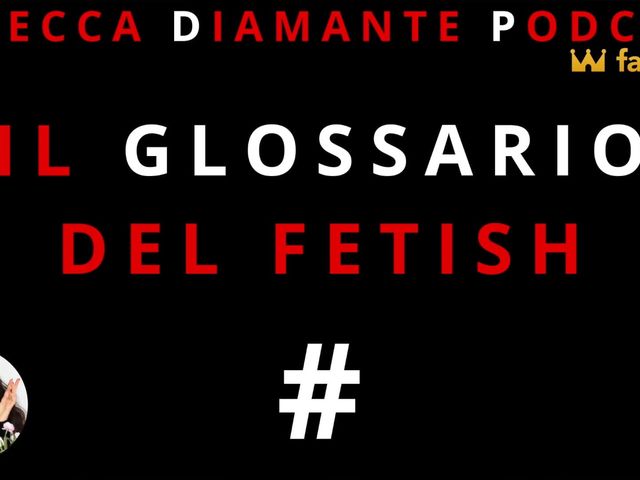 The Fetish Glossary: # (Rebecca Diamante Podcast)